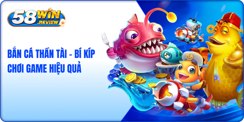 Bắn Cá Thần Tài – Bí Kíp Chơi Game Hiệu Quả
