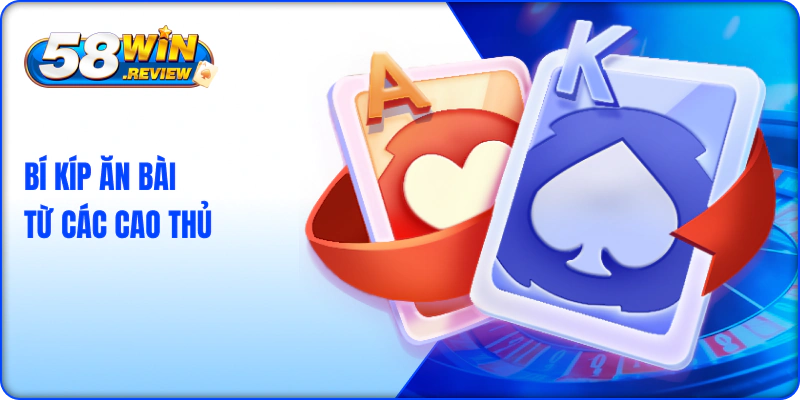 Bí kíp ăn bài từ các cao thủ