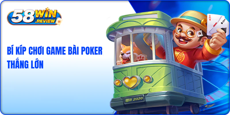 Bí kíp chơi game bài poker thắng lớn