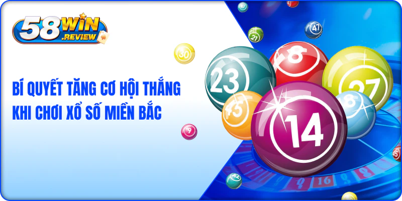 Bí Quyết Tăng Cơ Hội Thắng Khi Chơi Xổ Số Miền Bắc