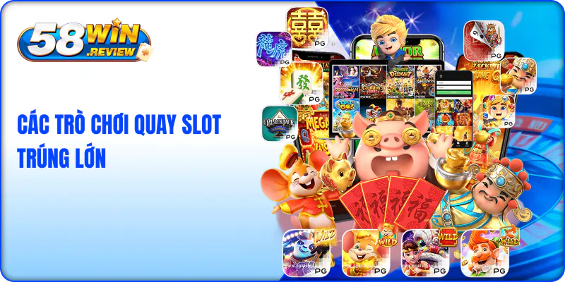 Các trò chơi quay slot trúng lớn