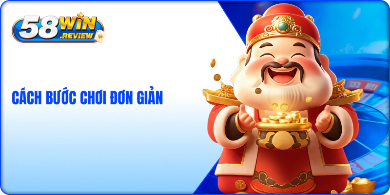 Cách chơi Nổ Hũ Thần Tài 58Win đơn giản