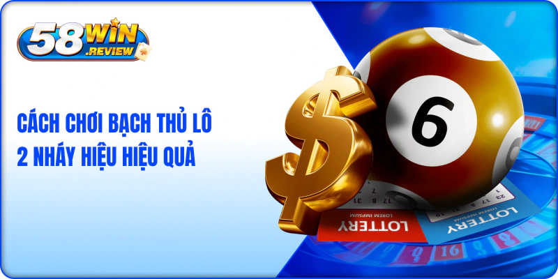 Cách Chơi Bạch Thủ Lô 2 Nháy Hiệu Hiệu Quả