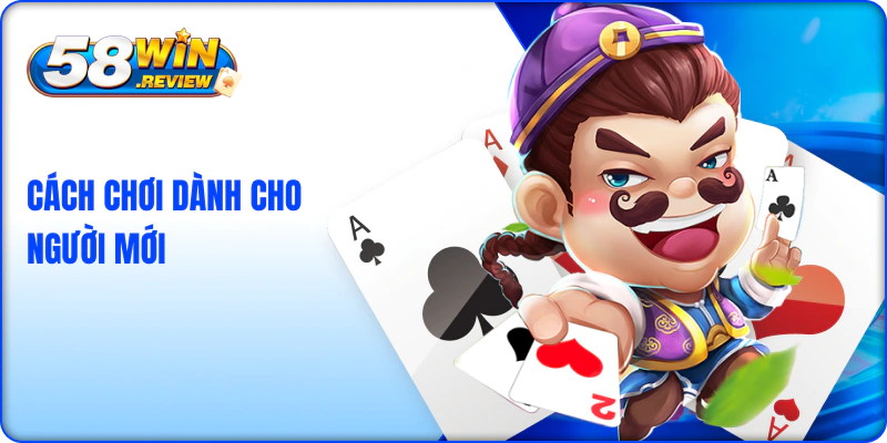 Cách chơi game bài ba cây 58win dành cho người mới