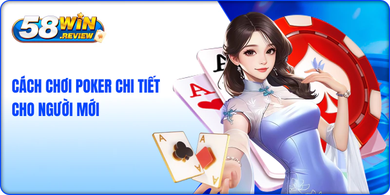 Cách chơi game bài poker 58win chi tiết cho người mới