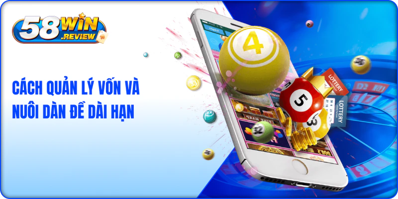 Cách Quản Lý Vốn Và Nuôi Dàn Đề Dài Hạn