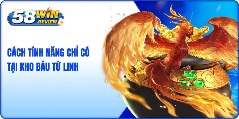 Cách tính năng chỉ có tại kho báu tứ linh