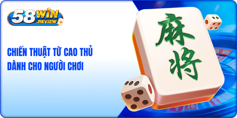 Chiến thuật từ cao thủ nổ hũ đường mạt chược 58win dành cho người chơi