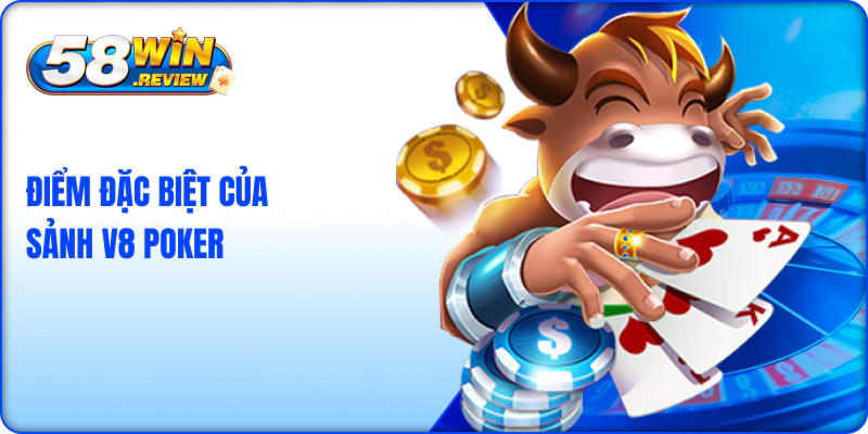 Điểm đặc biệt của sảnh V8 poker 58win