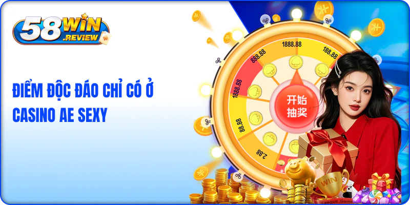 Điểm độc đáo chỉ có ở casino AE SEXY 58win