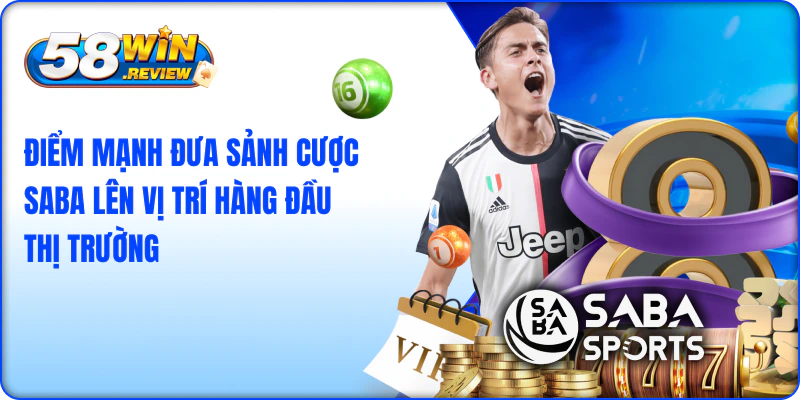 Điểm Mạnh Đưa Sảnh Cược Saba Lên Vị Trí Hàng Đầu Thị Trường