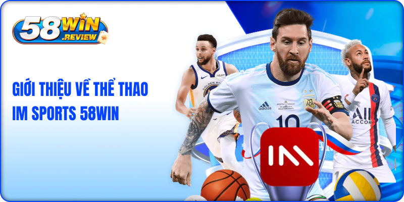 Giới thiệu về Thể thao IM Sports 58Win