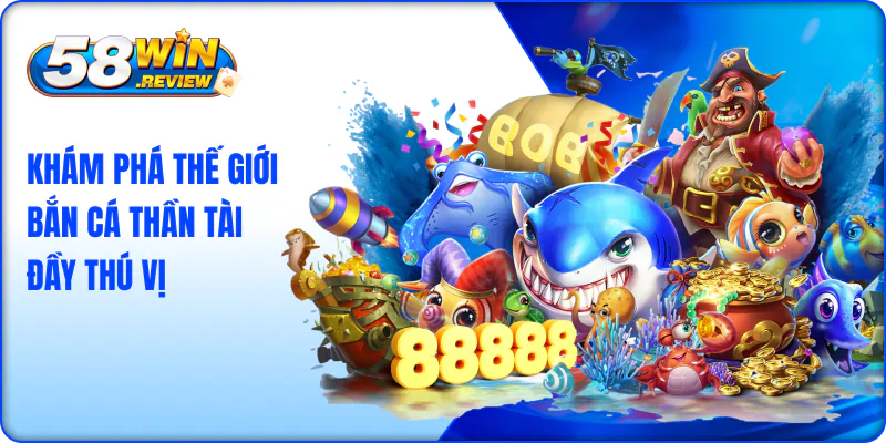 Khám phá thế giới Bắn Cá Thần Tài đầy thú vị