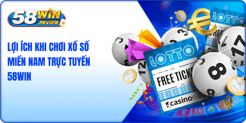 Lợi Ích Khi Chơi Xổ Số Miền Nam Trực Tuyến 58win