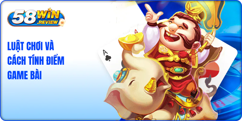 Luật chơi và cách tính điểm game bài phỏm 58win