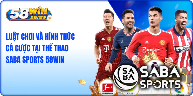 Luật Chơi Và Hình Thức Cá Cược Tại Thể Thao Saba Sports 58Win