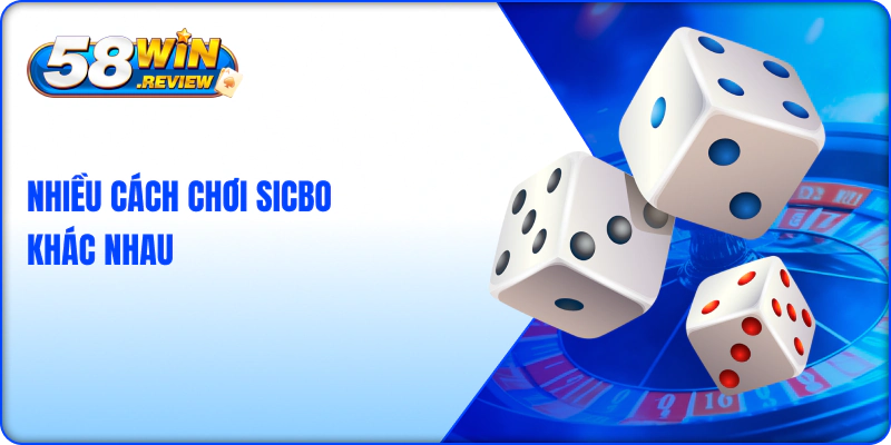 Nhiều cách chơi sicbo tài xỉu 58win khác nhau