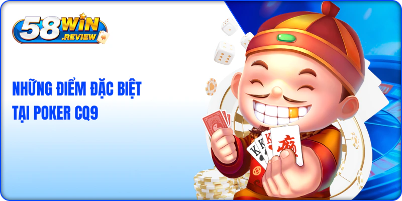 Những điểm đặc biệt tại game bài CQ9 poker 58win