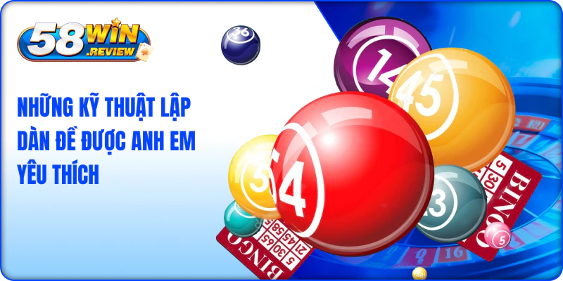 Những Kỹ Thuật Lập Dàn Đề Được Anh Em Yêu Thích