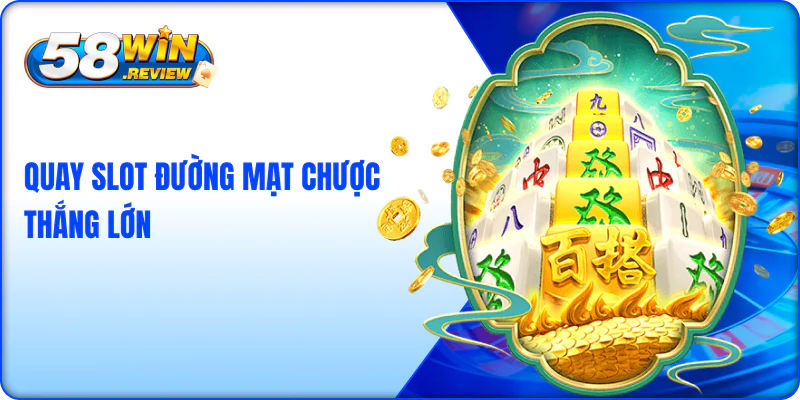 Quay nổ hũ đường mạt chược 58win thắng lớn