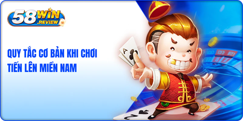 Quy tắc cơ bản khi chơi game bài tiến lên 58win