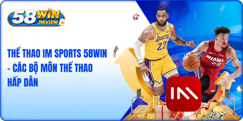 Thể Thao IM Sports 58Win – Các Bộ Môn Thể Thao Hấp Dẫn