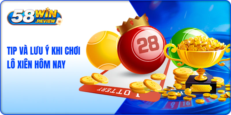 Tip Và Lưu Ý Khi Chơi Lô Xiên hôm Nay